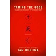 Taming the Gods : Religion and Democracy on Three Continents 9780691156057