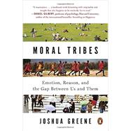 Moral Tribes Emotion, Reason, and the Gap Between Us and Them 9780143126058