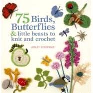 75 Birds, Butterflies & Little Beasts to Knit & Crochet 9780312656058