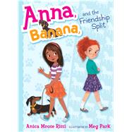 Anna, Banana, and the Friendship Split 9781481416061