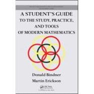 A Student's Guide to the Study, Practice, and Tools of  Modern Mathematics