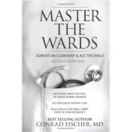 Master the Wards Survive IM Clerkship and Ace the Shelf 9781618656063