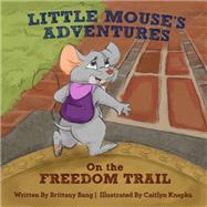 Little Mouse's Adventures on the Freedom Trail 9781941216064