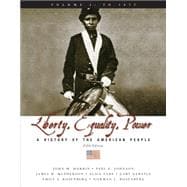Liberty, Equality, and Power - To 1877 Vol. 1 : A History of the American People