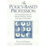Policy Based Profession : An Introduction to Social Welfare Policy for Social Workers