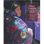 Maya Threads: A Woven History of Chiapas 9780983886068