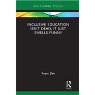 Inclusive Education isn't Dead, it Just Smells Funny 9780367856069