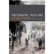 Photography, Truth and Reconciliation 9781474296069