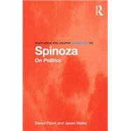 Routledge Philosophy Guidebook to Spinoza on Politics 9780415556071