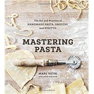 Mastering Pasta: The Art and Practice of Handmade Pasta, Gnocchi, and Risotto 9781607746072