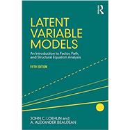Latent Variable Models: An Introduction to Factor, Path, and Structural Equation Analysis, Fifth Edition 9781138916074