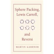 Sphere Packing, Lewis Carroll, and Reversi: Martin Gardner's New Mathematical Diversions 9780521756075