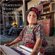 Traditional Weavers of Guatemala: Their Stories, Their Lives 9780983886075