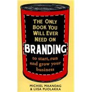 The Only Book You Will Ever Need on Branding 9781472136077
