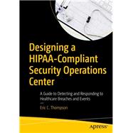 Designing a Hipaa-compliant Security Operations Center 9781484256077