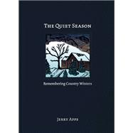The Quiet Season: Remembering Country Winters 9780870206078