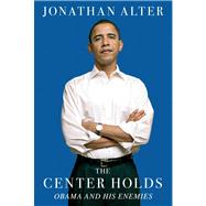 The Center Holds Obama and His Enemies 9781451646078