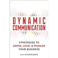 Dynamic Communication Strategies to Grow, Lead, and Manage Your Business 9781599186085