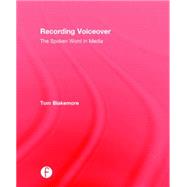 Recording Voiceover: The Spoken Word in Media 9780415716086