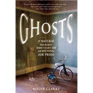 Ghosts A Natural History: 500 Years of Searching for Proof 9781250076090