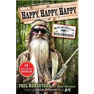 Happy, Happy, Happy My Life and Legacy as the Duck Commander 9781476726090