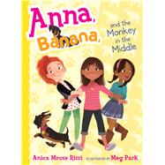 Anna, Banana, and the Monkey in the Middle 9781481416092