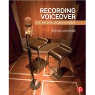 Recording Voiceover: The Spoken Word in Media 9780415716093