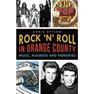 Rock 'n' Roll in Orange County: Music, Madness and Memories 9781626196094