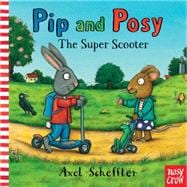 Pip and Posy: The Super Scooter 9780763666095