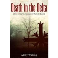 Death in the Delta : Uncovering a Mississippi Family Secret 9781617036095