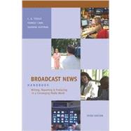 Broadcast News Handbook : Writing, Reporting, and Producing in a Converging Media World 9780073526096