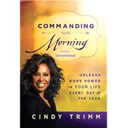 Commanding Your Morning Daily Devotional: Unleash God's Power in Your Life-every Day of the Year 9781621366096