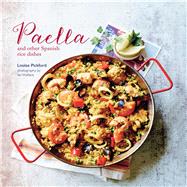 Paella: And Other Spanish Rice Dishes 9781849756099