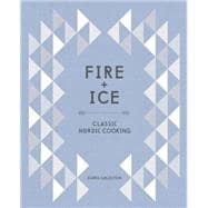 Fire and Ice: Classic Nordic Cooking 9781607746102