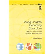 Young Children Becoming Curriculum: Deleuze, Te Whariki and curricular understandings 9780415536103