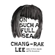 On Such a Full Sea A Novel 9781594486104