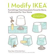 I Modify IKEA Furnishings from Everyone's Favorite Store, Customized for Your Home 9781612436104