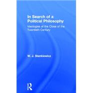 In Search of a Political Philosophy: Ideologies at the Close of the Twentieth Century 9780415756105