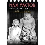Max Factor and Hollywood 9781467136105