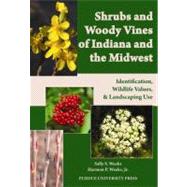 Shrubs and Woody Vines of Indiana and the Midwest : Identification, Wildlife Values, and Landscaping Use 9781557536105