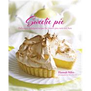 Sweetie Pie: Deliciously Indulgent Recipes for Dessert Pies, Tarts and Flans 9781849756105