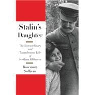 Stalin's Daughter: The Extraordinary and Tumultuous Life of Svetlana Alliluyeva 9780062206107