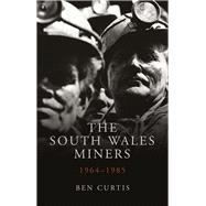 The South Wales Miners: 1964-1985 9780708326107
