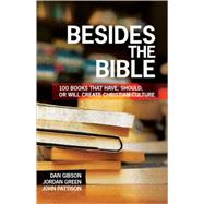 Besides the Bible: 100 Books That Have, Should, or Will Create Christian Culture 9780830856107