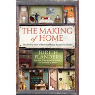 The Making of Home The 500-Year Story of How Our Houses Became Our Homes 9781250096111