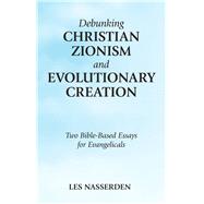 Debunking Christian Zionism and Evolutionary Creation 9781973656111