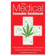The Medical Cannabis Guidebook The Definitive Guide To Using and Growing Medicinal Marijuana 9781937866112