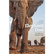 Elephant Don: The Politics of a Pachyderm Posse 9780226106113