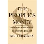 The People's Money How Voters Will Balance the Budget and Eliminate the Federal Debt 9781451666113