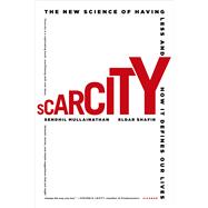Scarcity The New Science of Having Less and How It Defines Our Lives 9781250056115